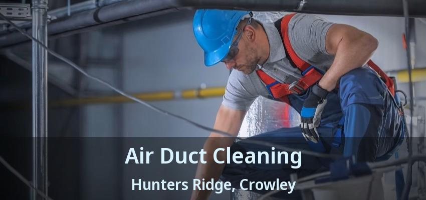 Air Duct Cleaning Hunters Ridge, Crowley - TX