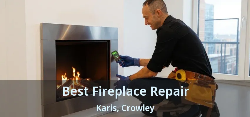 Best Fireplace Repair Karis, Crowley - TX