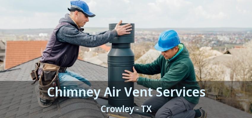 Chimney Air Vent Services Crowley - TX