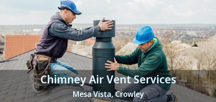 Chimney Air Vent Services Mesa Vista, Crowley - TX