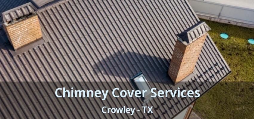 Chimney Cover Services Crowley - TX