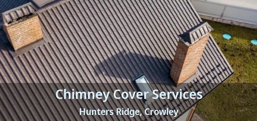 Chimney Cover Services Hunters Ridge, Crowley - TX