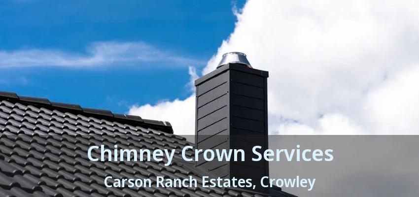 Chimney Crown Services Carson Ranch Estates, Crowley - TX