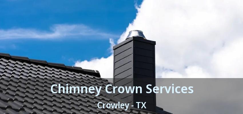 Chimney Crown Services Crowley - TX