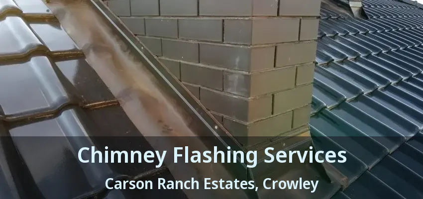 Chimney Flashing Services Carson Ranch Estates, Crowley - TX