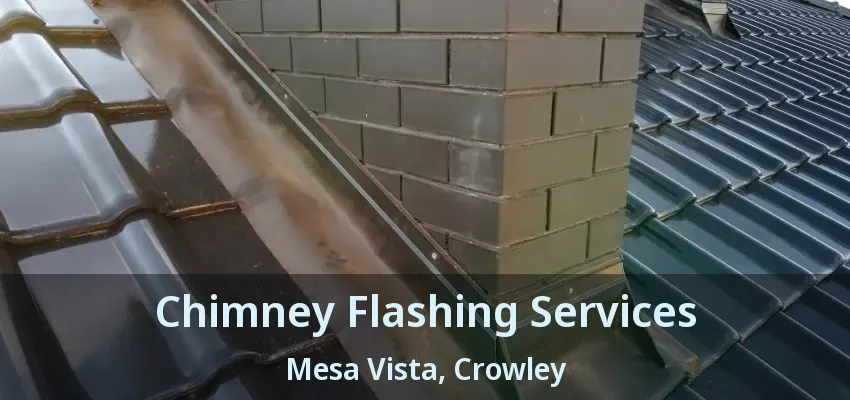 Chimney Flashing Services Mesa Vista, Crowley - TX