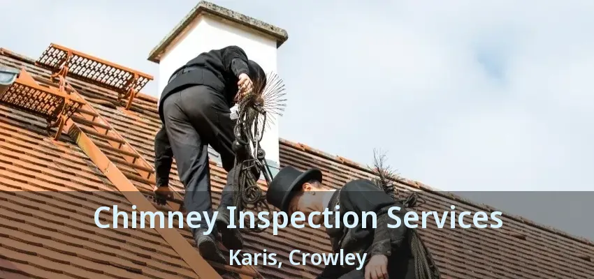 Chimney Inspection Services Karis, Crowley - TX