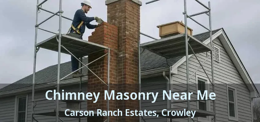 Chimney Masonry Near Me Carson Ranch Estates, Crowley - TX
