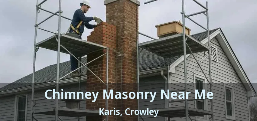 Chimney Masonry Near Me Karis, Crowley - TX