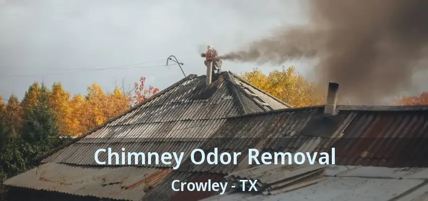 Chimney Odor Removal Crowley - TX