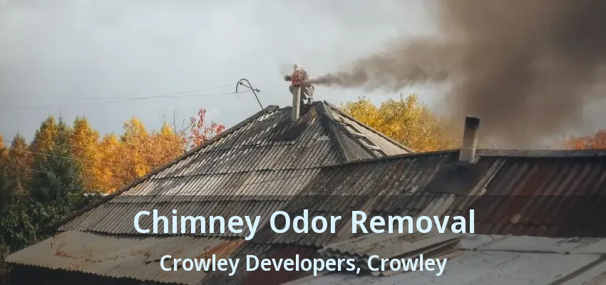 Chimney Odor Removal Crowley Developers, Crowley - TX