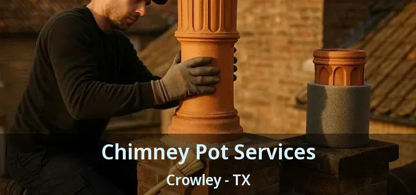Chimney Pot Services Crowley - TX