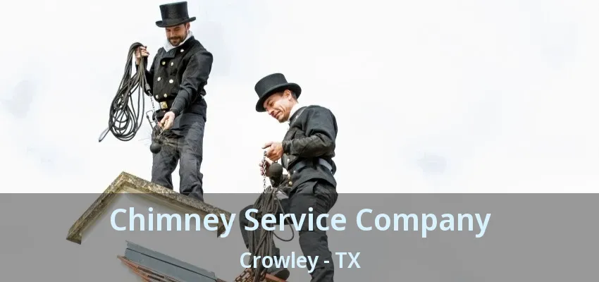 Chimney Service Company Crowley - TX