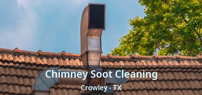 Chimney Soot Cleaning Crowley - TX