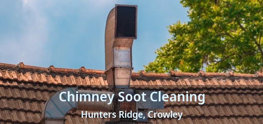 Chimney Soot Cleaning Hunters Ridge, Crowley - TX