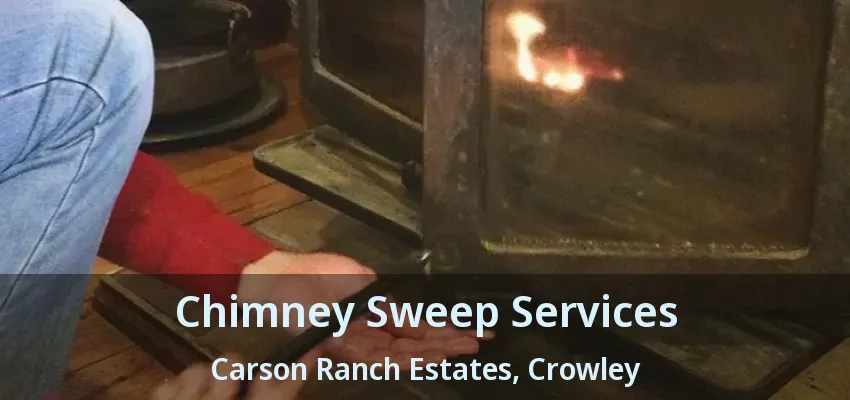 Chimney Sweep Services Carson Ranch Estates, Crowley - TX