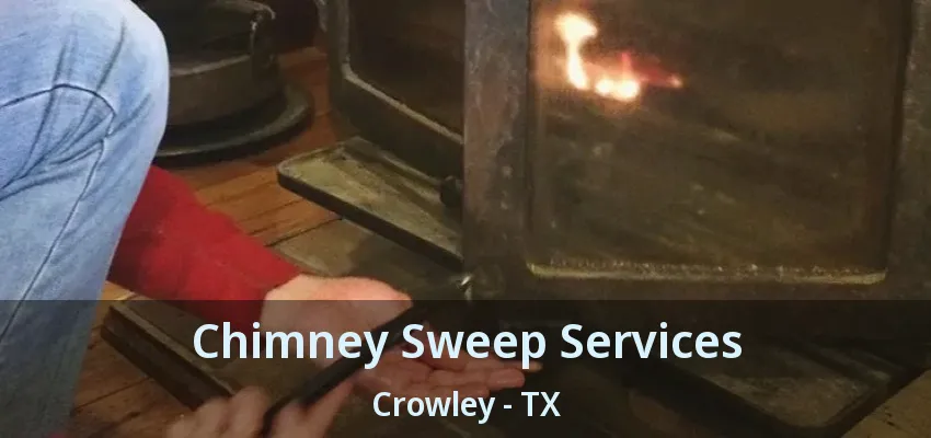 Chimney Sweep Services Crowley - TX