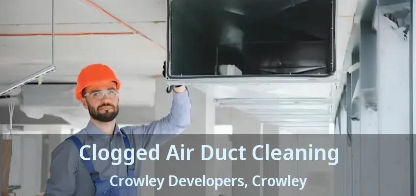 Clogged Air Duct Cleaning Crowley Developers, Crowley - TX