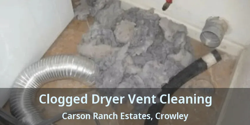 Clogged Dryer Vent Cleaning Carson Ranch Estates, Crowley - TX