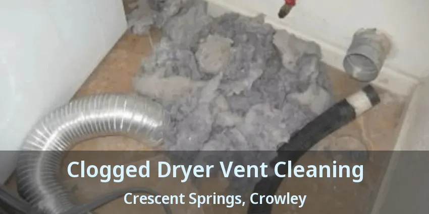 Clogged Dryer Vent Cleaning Crescent Springs, Crowley - TX