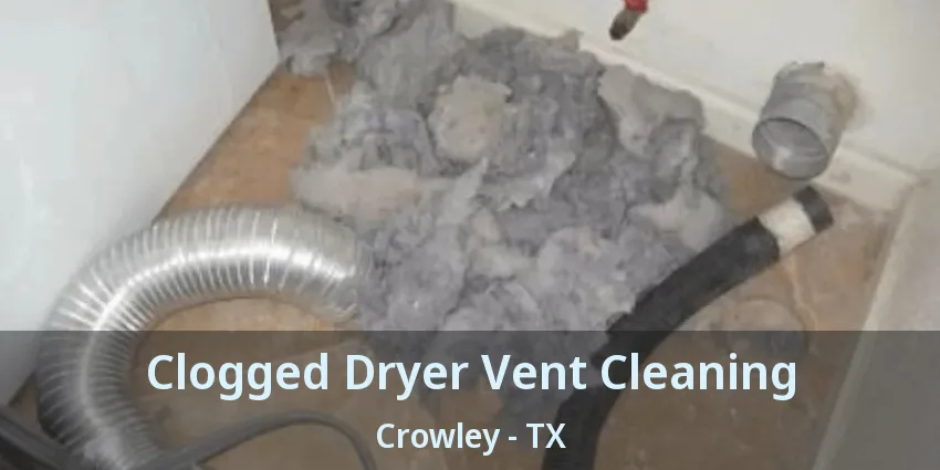 Clogged Dryer Vent Cleaning Crowley - TX