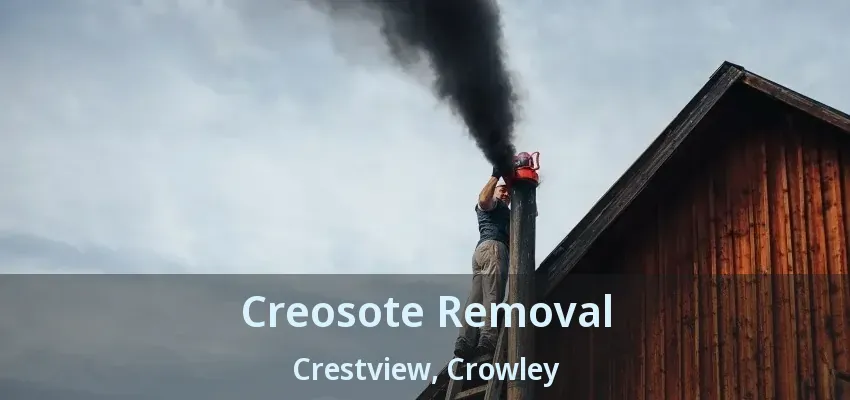 Creosote Removal Crestview, Crowley - TX