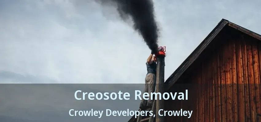 Creosote Removal Crowley Developers, Crowley - TX