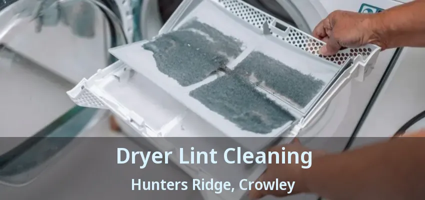 Dryer Lint Cleaning Hunters Ridge, Crowley - TX