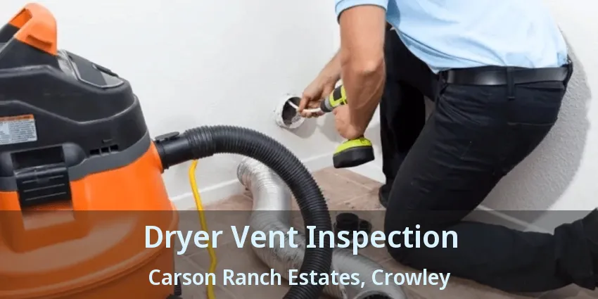 Dryer Vent Inspection Carson Ranch Estates, Crowley - TX