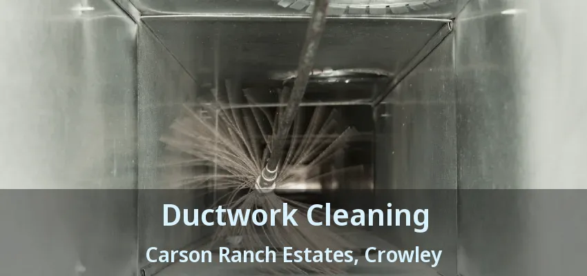 Ductwork Cleaning Carson Ranch Estates, Crowley - TX