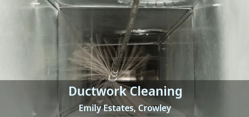 Ductwork Cleaning Emily Estates, Crowley - TX