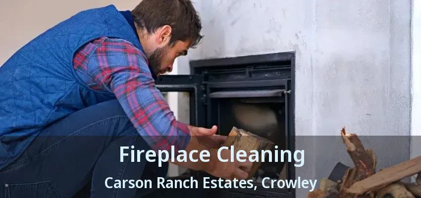 Fireplace Cleaning Carson Ranch Estates, Crowley - TX
