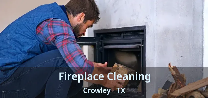 Fireplace Cleaning Crowley - TX