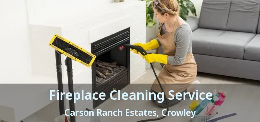 Fireplace Cleaning Service Carson Ranch Estates, Crowley - TX