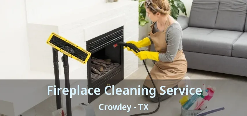 Fireplace Cleaning Service Crowley - TX