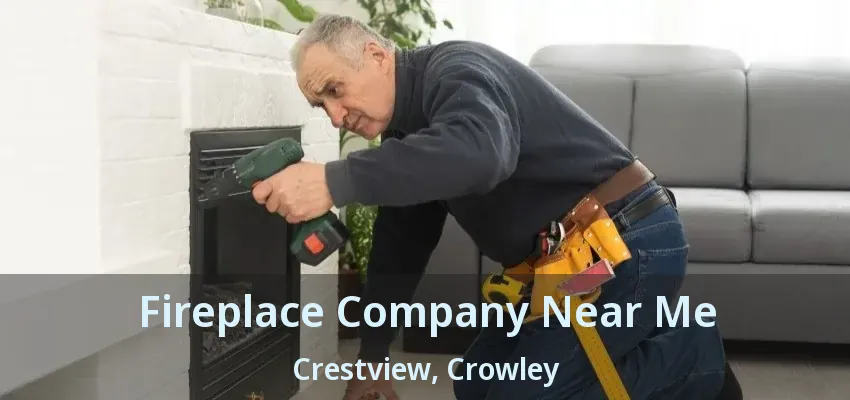 Fireplace Company Near Me Crestview, Crowley - TX