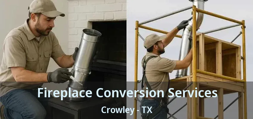 Fireplace Conversion Services Crowley - TX
