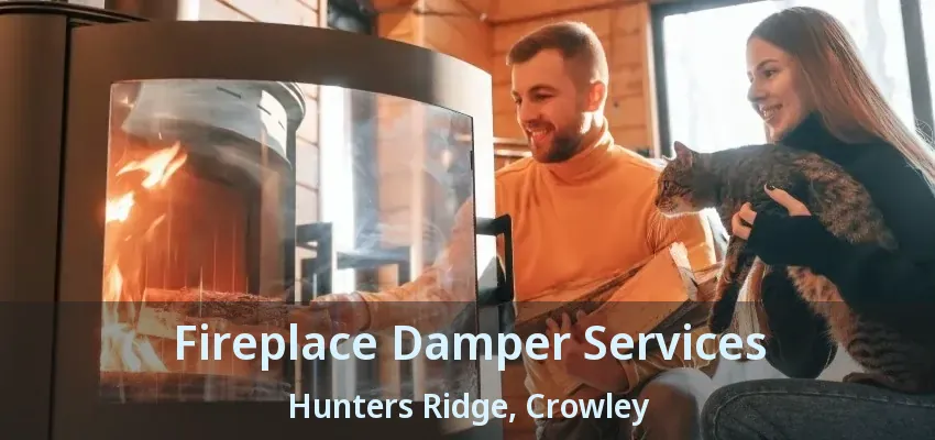 Fireplace Damper Services Hunters Ridge, Crowley - TX