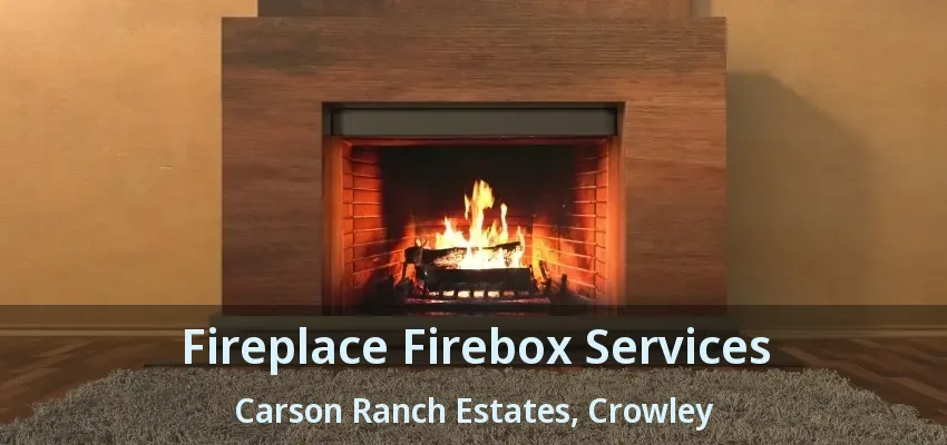 Fireplace Firebox Services Carson Ranch Estates, Crowley - TX