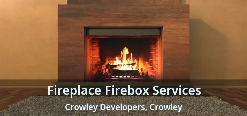 Fireplace Firebox Services Crowley Developers, Crowley - TX