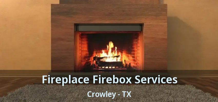 Fireplace Firebox Services Crowley - TX