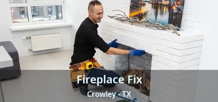 Fireplace Fix Crowley - TX