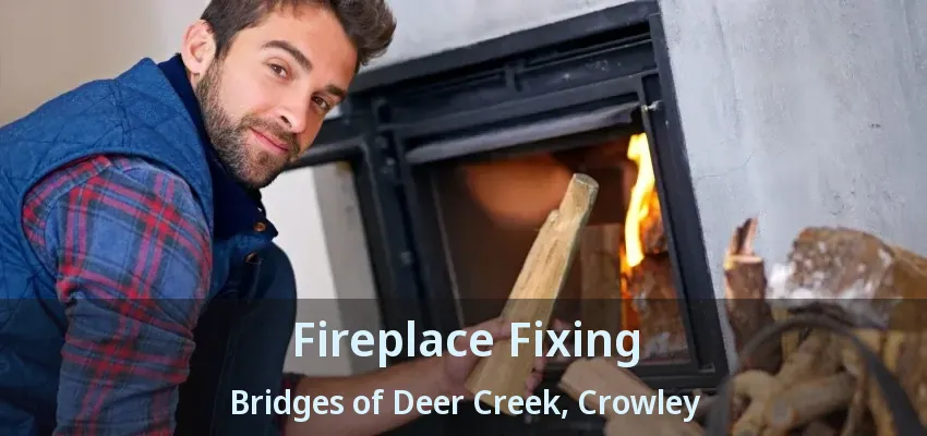 Fireplace Fixing Bridges of Deer Creek, Crowley - TX
