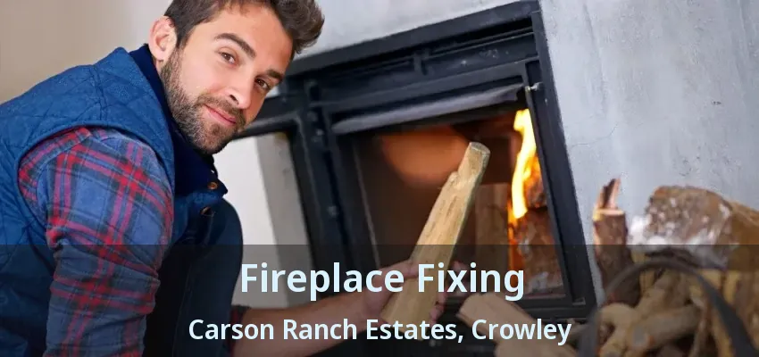 Fireplace Fixing Carson Ranch Estates, Crowley - TX