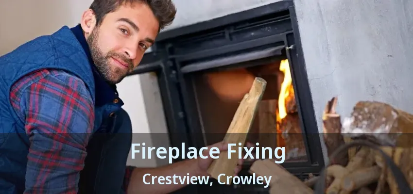 Fireplace Fixing Crestview, Crowley - TX