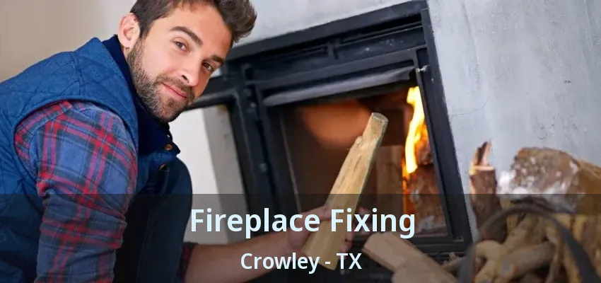 Fireplace Fixing Crowley - TX