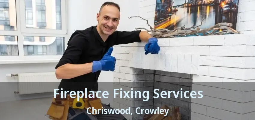 Fireplace Fixing Services Chriswood, Crowley - TX