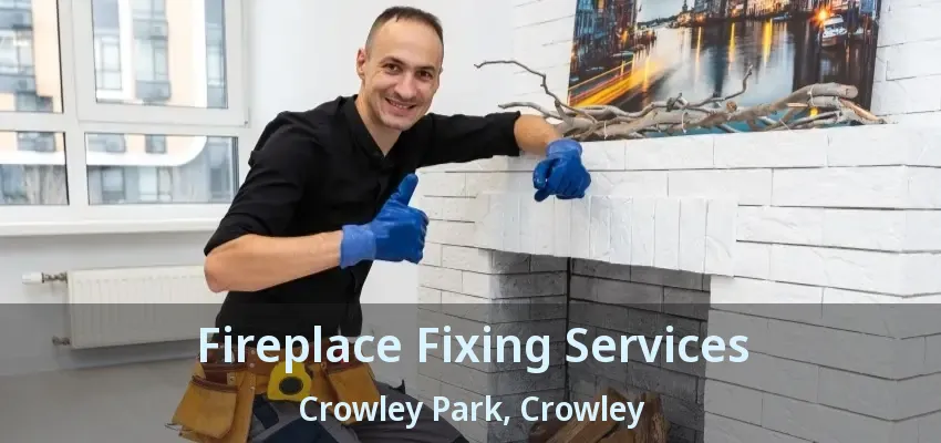 Fireplace Fixing Services Crowley Park, Crowley - TX