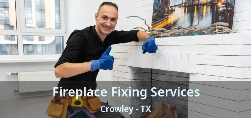 Fireplace Fixing Services Crowley - TX