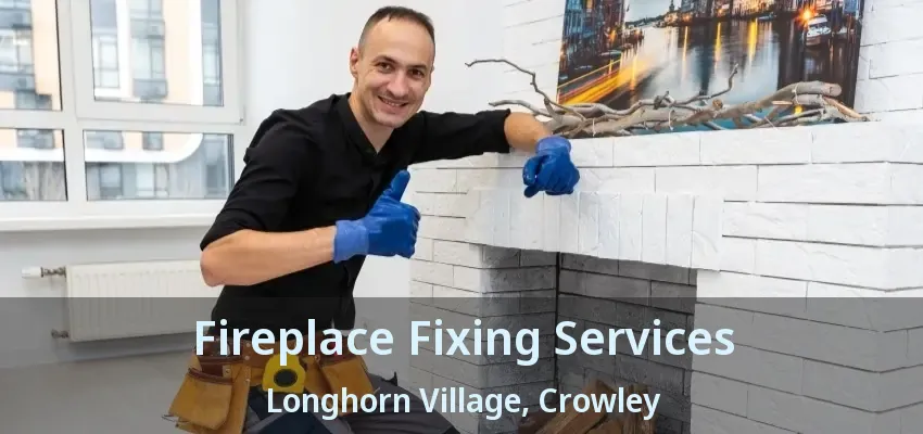 Fireplace Fixing Services Longhorn Village, Crowley - TX